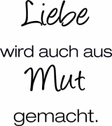 Liebe wird auch aus Mut gemacht